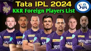 IPL 2024 | KKR Foreign Players List | Kolkata Knight Riders Foreign Players List For IPL 2024