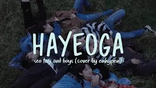 [Lirik Terjemahan] Seo Taiji and Boys - Hayeoga (cover by ENHYPEN)