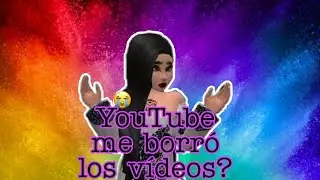 Porque se borraron mis videos? YouTube me los elimino?/Avakin Erika.