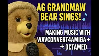 AG Grandmaw Bear Sings! 🎵 Making Music with WavConvert4Amiga + OctaMED