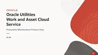 Oracle Utilities 25.10 Work and Asset Cloud Service - Preventive Maintenance Process Flow