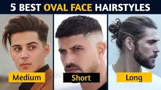 5 Best Hairstyles For Oval Face Shape | Oval Face Hairstyles For Men | Hairstyle For Men | Oval Face