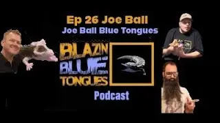 Ep 26 Joe Ball the Blue Tongue Wizard.