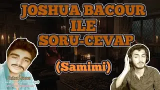 JOSHUA BACOUR İLE SORU-CEVAP YAPTIK!