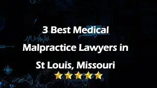 3 Best Medical Malpractice Lawyers in St Louis, Missouri | Medical Negligence Lawyers