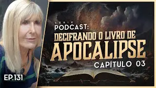 DECIFRANDO O LIVRO DE APOCALIPSE - Capítulo 3 - Nayra PodCast - 131