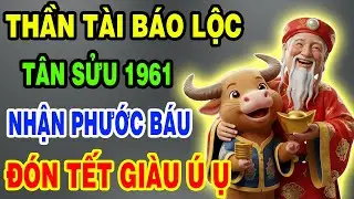 Thần Tài Báo Lộc, Tân Sửu 1961 Chuẩn Bị Thoát Nghèo, Tiền Đến Vận Mở, Phước Báu Ùn Ùn Kéo Về