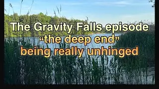 The mermando episode (the deep end) being absolutely unhinged