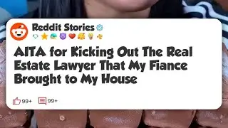AITA for Kicking Out The Real Estate Lawyer That My Fiance Brought to My House #reddit 