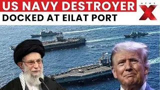 Iran Unrest: US Navy Destroyer Arrives At Eilat Amid Rising US-Iran Tensions | NewsX