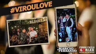 Marcio e Fernando - Virou Love (Part. Pedro Paulo e Alex) #BLOGNEJO