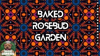 Baked - Rosebud Garden | Highdiners | Get High On Music | Techno Electronic