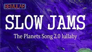 Bemular Slow Jams - The Planets Song Lullaby 2.0 (instrumental)