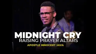 MIDNIGHT CRY: RAISING PRAYER ALTARS || APOSTLE INNOCENT JAVA