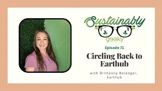 Circling Back to Earthub - Sustainably Geeky Ep 71