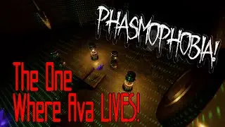 Phasmophobia - The One Where Ava Lives!