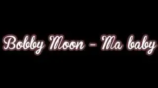 Ma Baby [Bobby Moon]