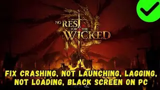 Fix No Rest for the Wicked Crashing at Startup/Not Loading/Won't Launch/Lagging/Black Screen On PC