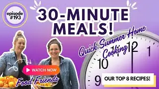 30-Minute Meals! Our Top 8 Recipes for Quick Summer Home Cooking