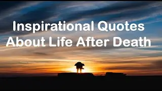 Inspirational Quotes - About Life After Death