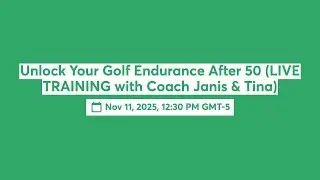 Unlock Your Golf Endurance After Age 50 (LIVE TRAINING with Coach Janis & Tina)