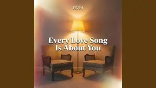 Every Love Song Is About You