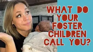 What Do Your Foster Children Call You? 🤍