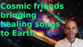 Cosmic friends bringing healing songs to Earth through Greg's singing