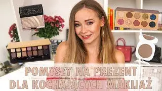 POMYSŁY NA PREZENT DLA OSÓB KOCHAJĄCYCH MAKIJAŻ