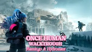 ONCE HUMAN - Flamingo & Hydronaut - WALKTHROUGH PART 64 #oncehuman