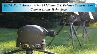 ELTA  North America Wins $5 Million U S  Defence Contract  For Counter Drone Technology