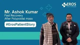 Polypoidal Mass Treatment in India | Patient Healing Story at EROS Healthcare