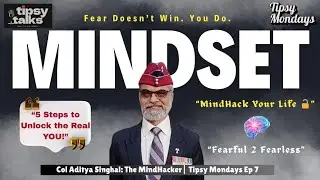 &ldquo;Fearful to Fearless: MindHacking the Inner War&rdquo;  🎙️ Tipsy Talks with Col Aditya Singhal, Mindhacker