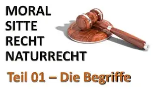 Moral, Sitte, Recht und Naturrecht Teil 1, Begriffsdefinitionen