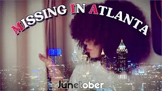 Junetober - Missing in Atlanta (M.I.A)