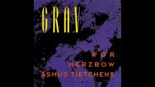 PGR, Merzbow, & Asmus Tietchens &ndash; Grav [Full Album]
