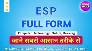 ESP FULL FORM BY S RAJ INDIA TOP COMPUTER, TECHNOLOGY AND MOBILE VIDEO EASY AND BEST SUBSCRIBE NOW