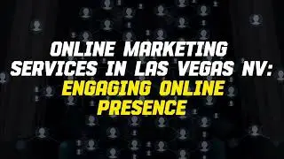 Online marketing services in Las Vegas NV: Engaging Online Presence | (844) 406-0609