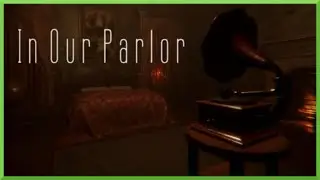 In Our Parlor (2025) | A Quick Indie-Horror Walking-Simulator Game.