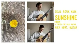 Celil Refik Kaya - Sunshine (from 6 Pieces for Guitar Duo) Nick Hurt, Guitar