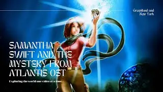 Samantha Swift and the Mystery from Atlantis OST &ndash; Greenland and New York
