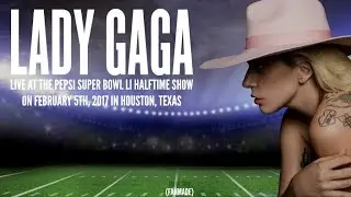 Lady Gaga - Pepsi Super Bowl LI Halftime Show (ft. Beyoncé) [fanmade]