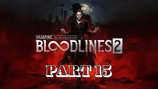Rumble Near the Garden | Vampire The Masquerade: Bloodlines 2 (Part 15)