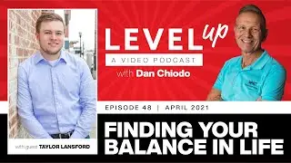 Finding Your Balance In Life | Level Up with Dan Chiodo | 48 Taylor Lansford