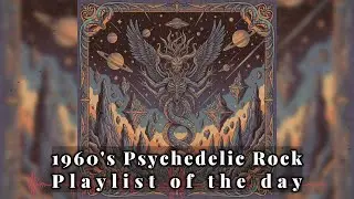 1960's Psychedelic Rock Radio - Playlist of the Day