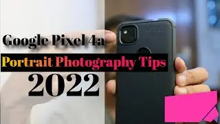 Take Better Portraits | Google Pixel 4a Portrait Mode Tips and Tricks