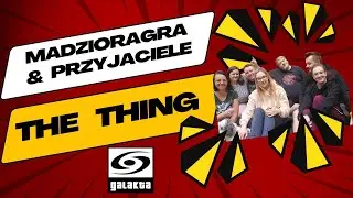 MadzioraGra #25 i Przyjaciele | The Thing | Galakta | Instrukcja i rozgrywka