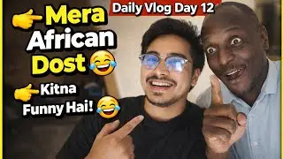 Mera Naya African Dost Kitna Funny Hai 😆 | Daily Vlog Day 12 