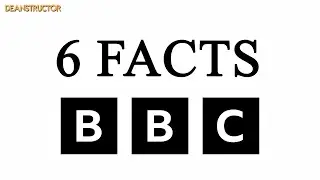 The BBC | 6 Facts 28 | Deanstructor