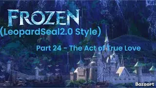 &ldquo;Frozen (LeopardSeal2.0 Style) (Sentinel Prime Edition)&rdquo; Part 24 - The Act Of True Love